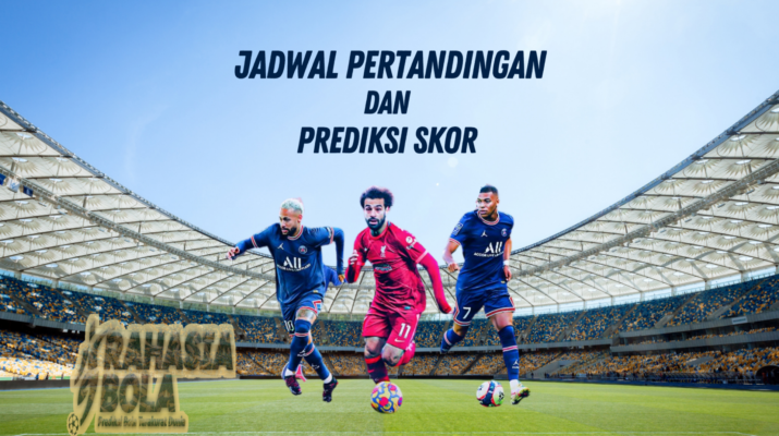 Jadwal dan Prediksi Bola Terbaru